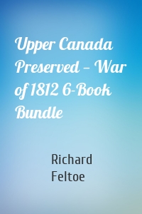 Upper Canada Preserved — War of 1812 6-Book Bundle