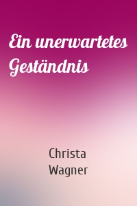 Ein unerwartetes Geständnis