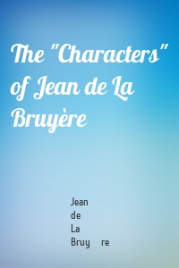 The "Characters" of Jean de La Bruyère
