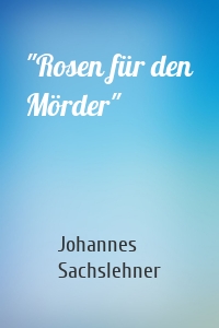 "Rosen für den Mörder"