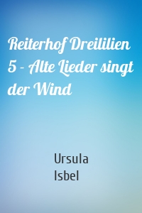 Reiterhof Dreililien 5 - Alte Lieder singt der Wind