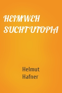 HEIMWEH SUCHT UTOPIA