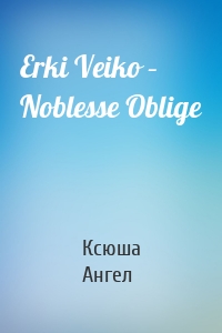 Erki Veiko – Noblesse Oblige