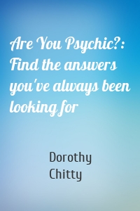 Are You Psychic?: Find the answers you've always been looking for