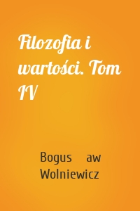 Filozofia i wartości. Tom IV