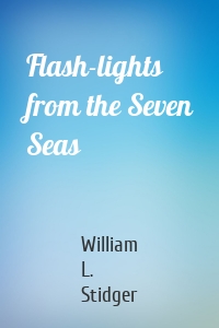 Flash-lights from the Seven Seas