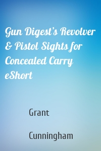Gun Digest’s Revolver & Pistol Sights for Concealed Carry eShort
