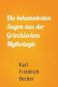 Die bekanntesten Sagen aus der Griechischen Mythologie