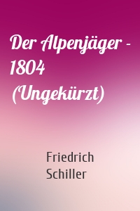Der Alpenjäger - 1804 (Ungekürzt)