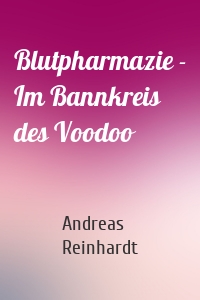 Blutpharmazie - Im Bannkreis des Voodoo