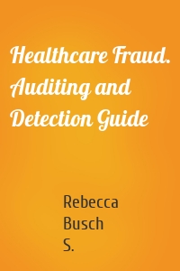 Healthcare Fraud. Auditing and Detection Guide