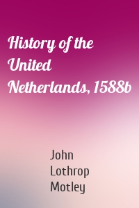 History of the United Netherlands, 1588b