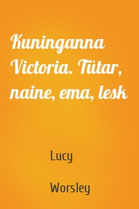 Kuninganna Victoria. Tütar, naine, ema, lesk