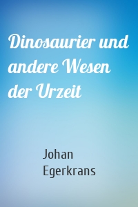 Dinosaurier und andere Wesen der Urzeit