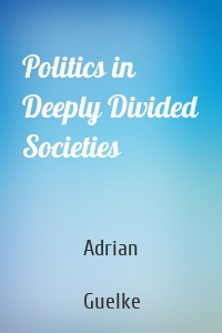 Politics in Deeply Divided Societies