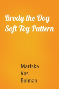 Brody the Dog Soft Toy Pattern