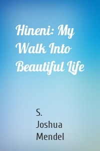 Hineni: My Walk Into Beautiful Life