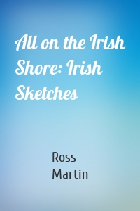All on the Irish Shore: Irish Sketches