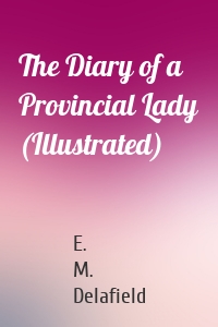 The Diary of a Provincial Lady (Illustrated)