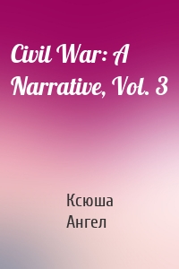 Civil War: A Narrative, Vol. 3