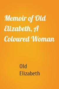 Memoir of Old Elizabeth, A Coloured Woman