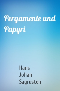 Pergamente und Papyri