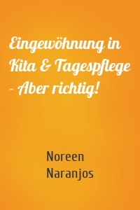 Eingewöhnung in Kita & Tagespflege - Aber richtig!