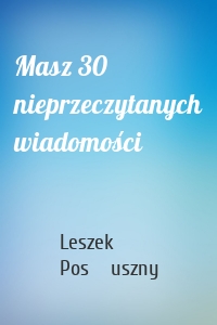 Masz 30 nieprzeczytanych wiadomości