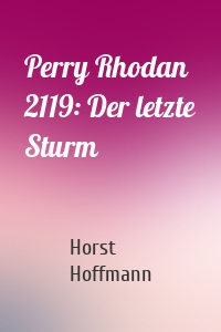 Perry Rhodan 2119: Der letzte Sturm