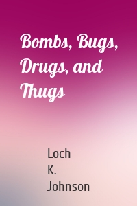 Bombs, Bugs, Drugs, and Thugs