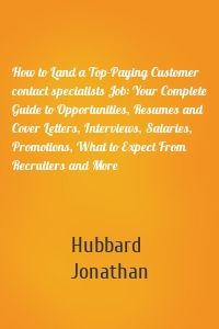 How to Land a Top-Paying Customer contact specialists Job: Your Complete Guide to Opportunities, Resumes and Cover Letters, Interviews, Salaries, Promotions, What to Expect From Recruiters and More