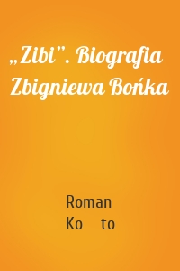 „Zibi”. Biografia Zbigniewa Bońka