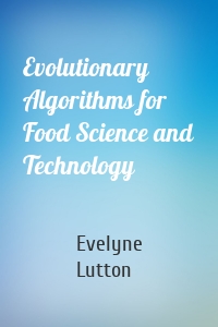 Evolutionary Algorithms for Food Science and Technology