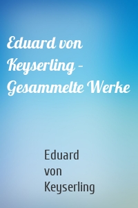 Eduard von Keyserling – Gesammelte Werke