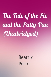 The Tale of the Pie and the Patty-Pan (Unabridged)