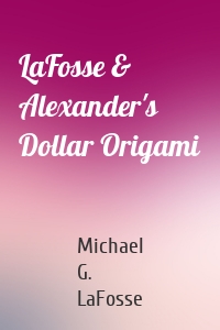 LaFosse & Alexander's Dollar Origami