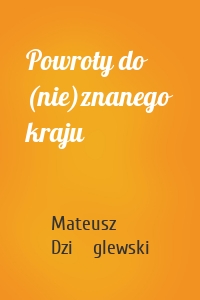 Powroty do (nie)znanego kraju