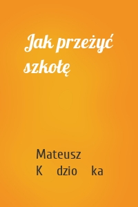 Jak przeżyć szkołę