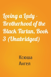 Loving a Lady - Brotherhood of the Black Tartan, Book 3 (Unabridged)