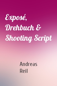 Exposé, Drehbuch & Shooting Script