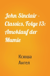 John Sinclair - Classics, Folge 13: Amoklauf der Mumie