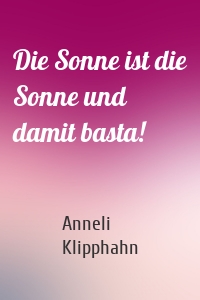 Die Sonne ist die Sonne und damit basta!