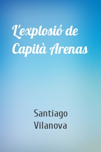 L'explosió de Capità Arenas