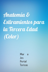 Anatomía & Estiramientos para la Tercera Edad (Color)