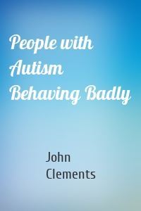 People with Autism Behaving Badly