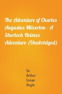 The Adventure of Charles Augustus Milverton - A Sherlock Holmes Adventure (Unabridged)