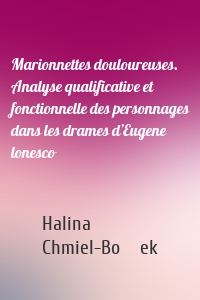 Marionnettes douloureuses. Analyse qualificative et fonctionnelle des personnages dans les drames d’Eugene lonesco