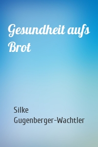 Gesundheit aufs Brot