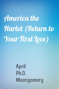 America the Harlot (Return to Your First Love)