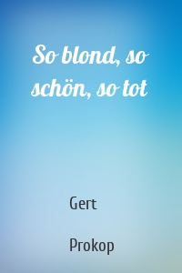 So blond, so schön, so tot